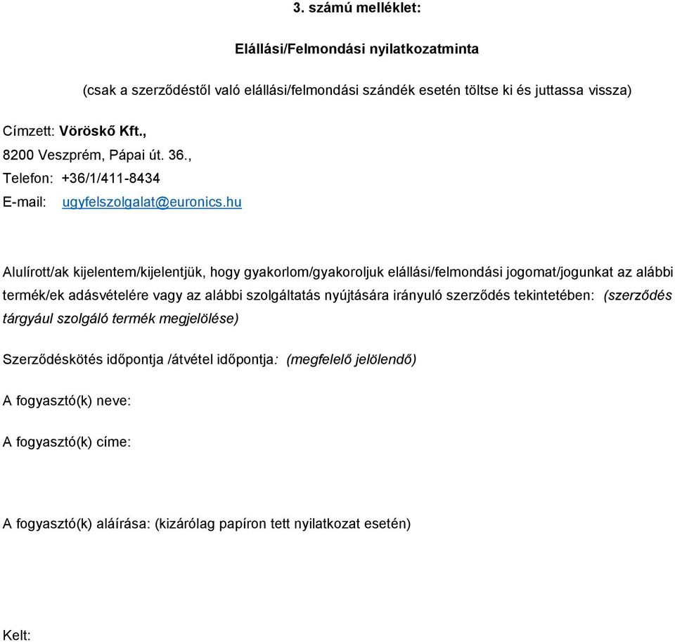 hu Alulírott/ak kijelentem/kijelentjük, hogy gyakorlom/gyakoroljuk elállási/felmondási jogomat/jogunkat az alábbi termék/ek adásvételére vagy az alábbi szolgáltatás