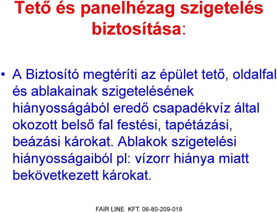 csapadékvíz által okozott belső fal festési, tapétázási, beázási károkat.