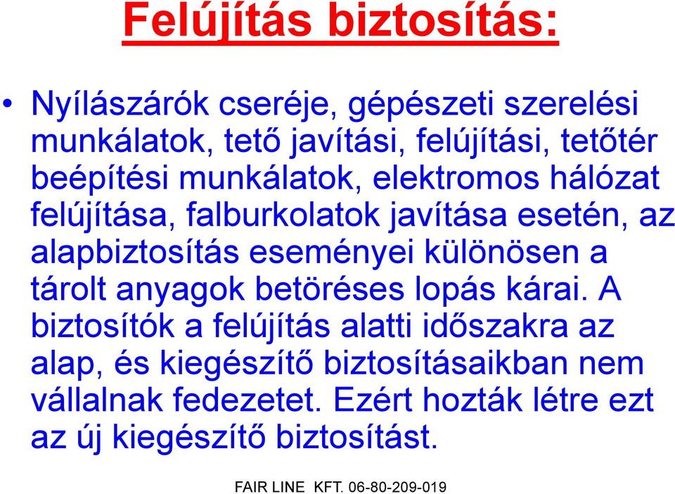 alapbiztosítás eseményei különösen a tárolt anyagok betöréses lopás kárai.