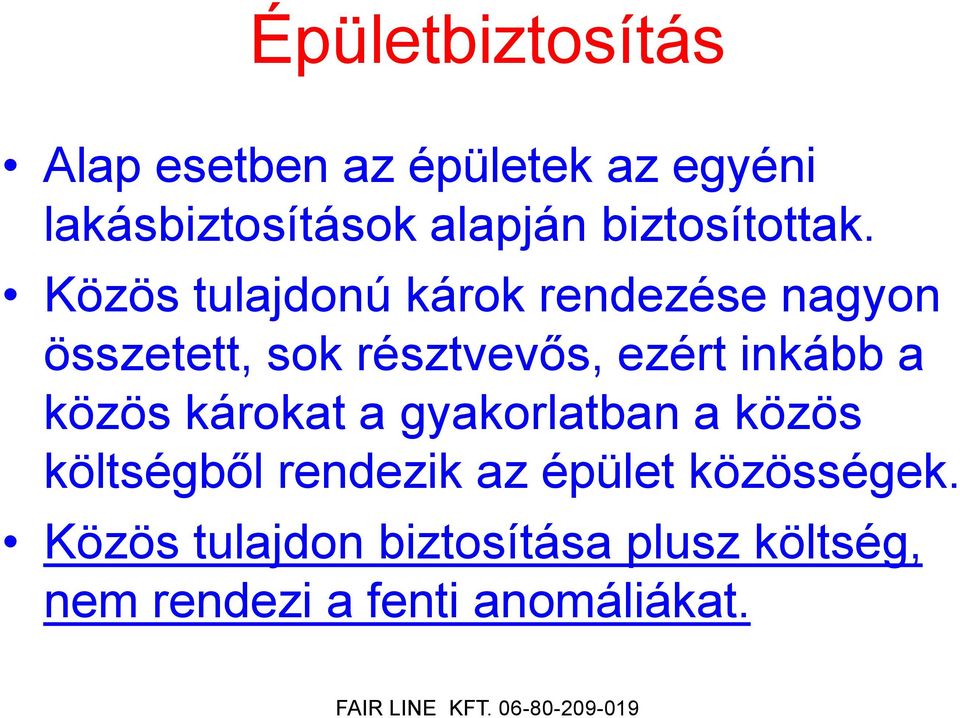 Közös tulajdonú károk rendezése nagyon összetett, sok résztvevős, ezért inkább a