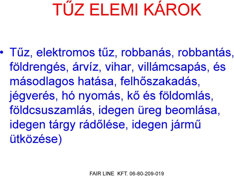felhőszakadás, jégverés, hó nyomás, kő és földomlás,