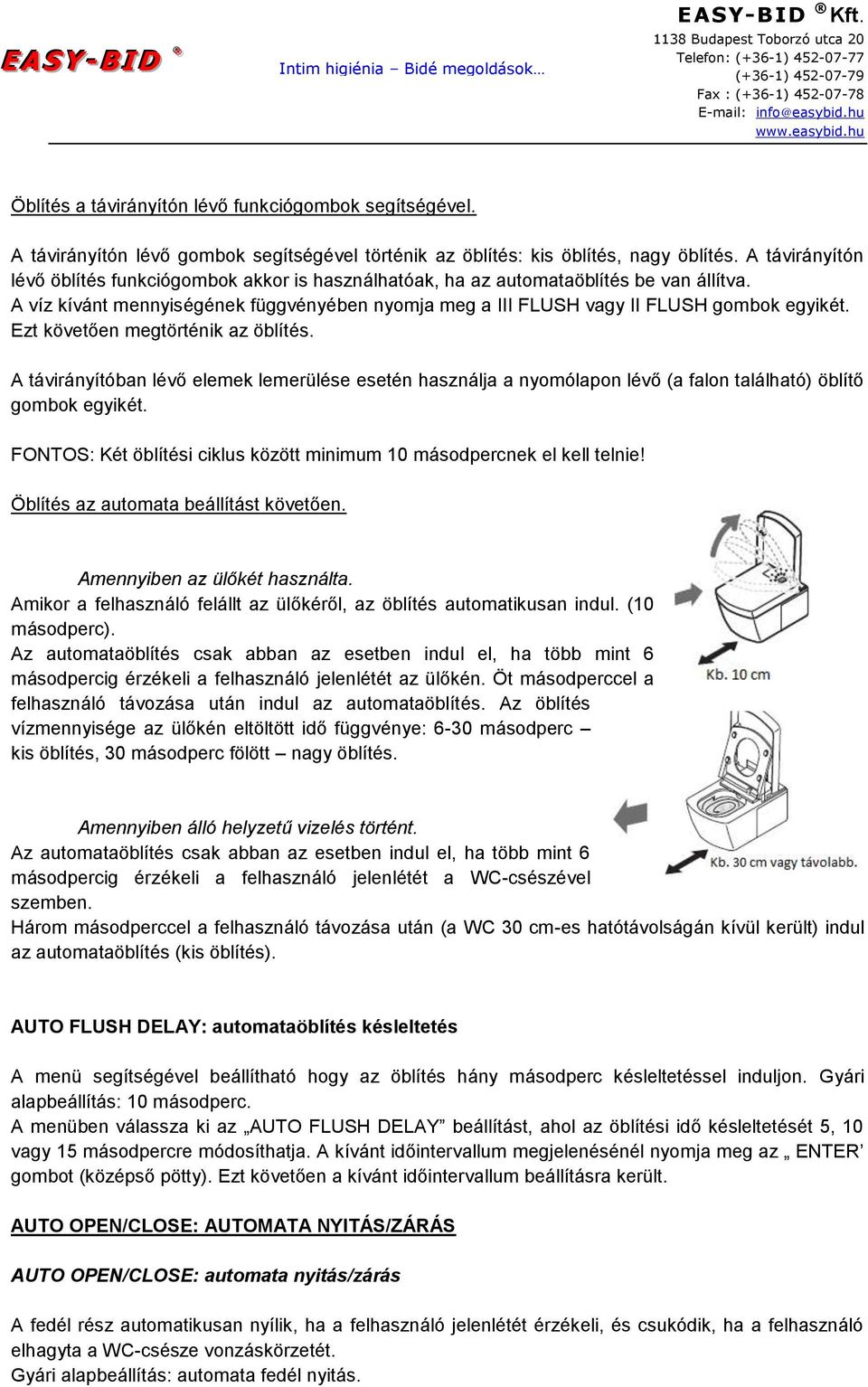 Ezt követően megtörténik az öblítés. A távirányítóban lévő elemek lemerülése esetén használja a nyomólapon lévő (a falon található) öblítő gombok egyikét.