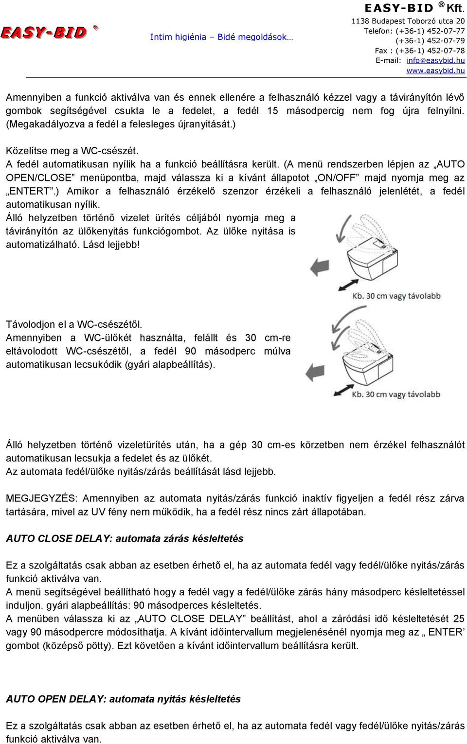 (A menü rendszerben lépjen az AUTO OPEN/CLOSE menüpontba, majd válassza ki a kívánt állapotot ON/OFF majd nyomja meg az ENTERT.