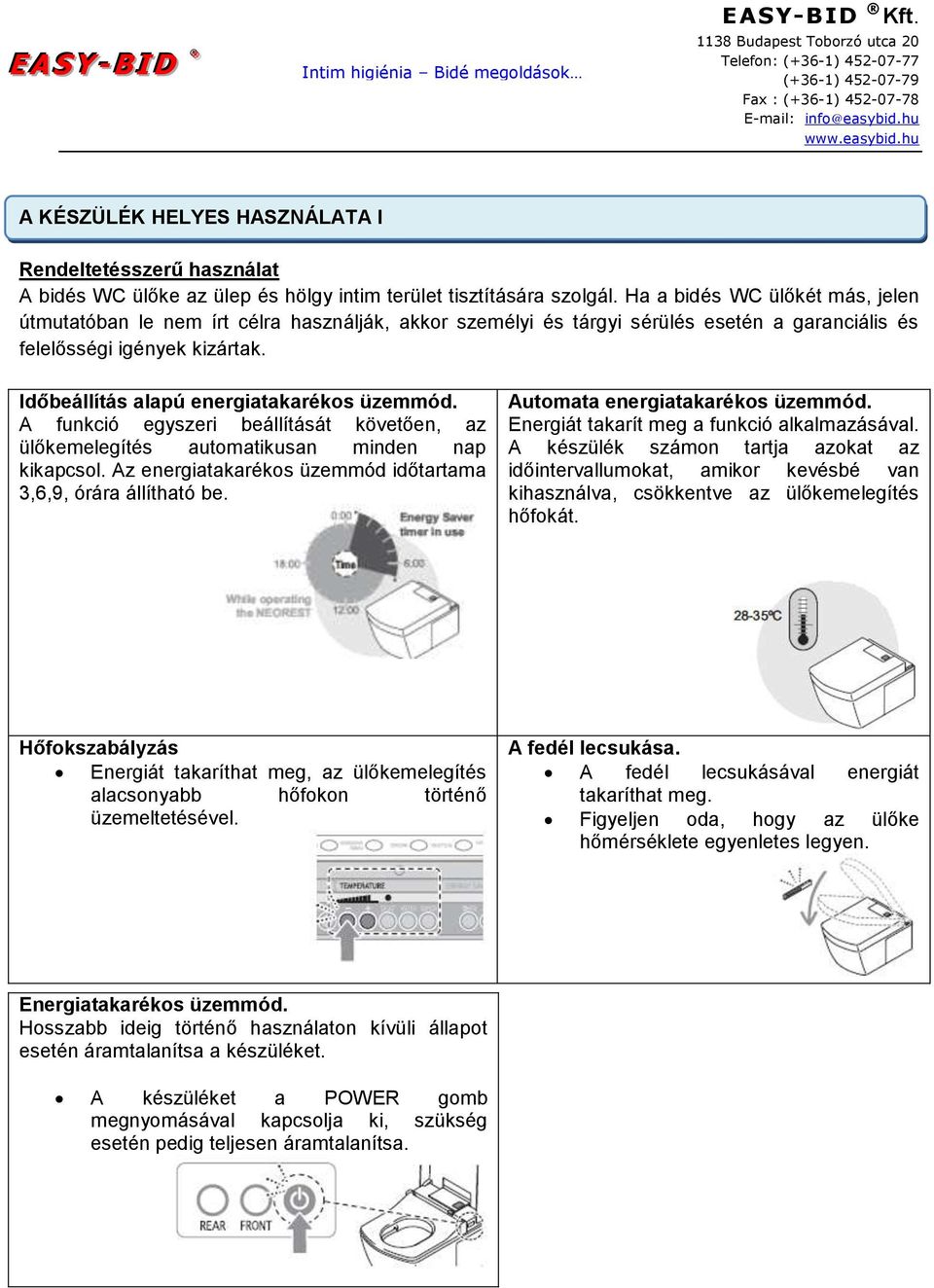 Időbeállítás alapú energiatakarékos üzemmód. A funkció egyszeri beállítását követően, az ülőkemelegítés automatikusan minden nap kikapcsol.
