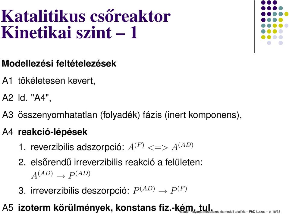 reverzibilis adszorpció: A (F) <=> A (AD) 2. elsőrendű irreverzibilis reakció a felületen: A (AD) P (AD) 3.