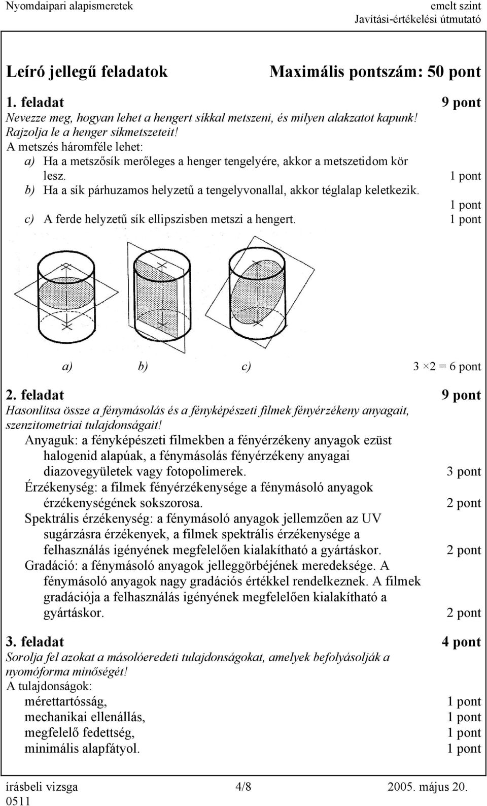 c) A ferde helyzetű sík ellipszisben metszi a hengert. a) b) c) 3 2 = 6 pont 2.