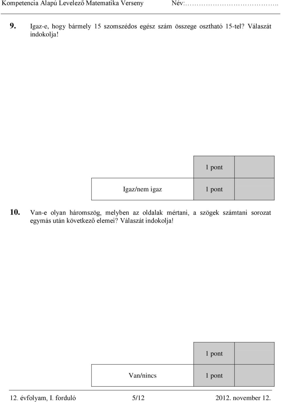 Van-e olyan háromszög, melyben az oldalak mértani, a szögek számtani sorozat