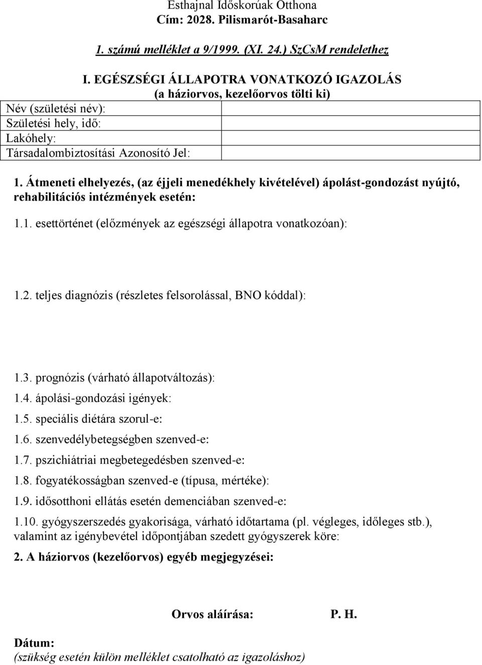 Átmeneti elhelyezés, (az éjjeli menedékhely kivételével) ápolást-gondozást nyújtó, rehabilitációs intézmények esetén: 1.1. esettörténet (előzmények az egészségi állapotra vonatkozóan): 1.2.