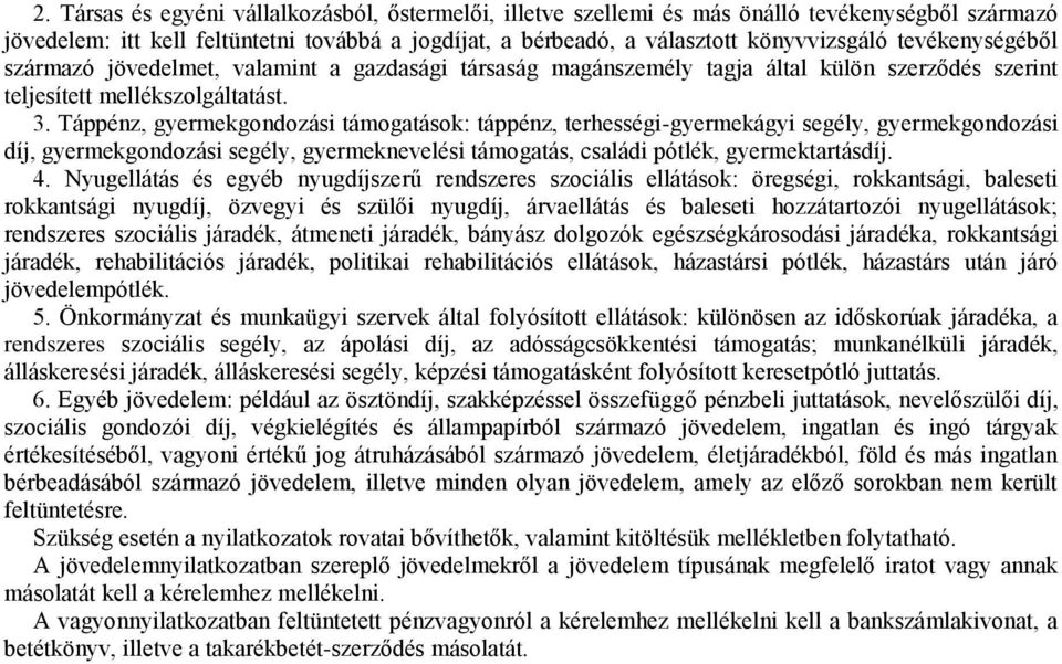 Táppénz, gyermekgondozási támogatások: táppénz, terhességi-gyermekágyi segély, gyermekgondozási díj, gyermekgondozási segély, gyermeknevelési támogatás, családi pótlék, gyermektartásdíj. 4.