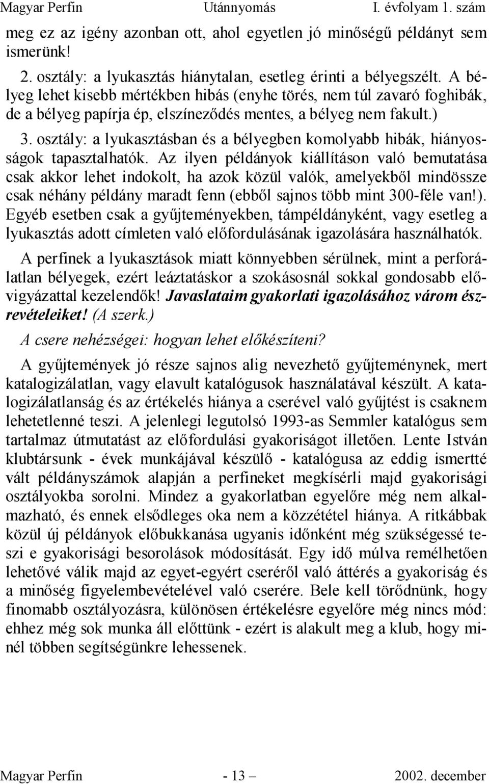 osztály: a lyukasztásban és a bélyegben komolyabb hibák, hiányosságok tapasztalhatók.