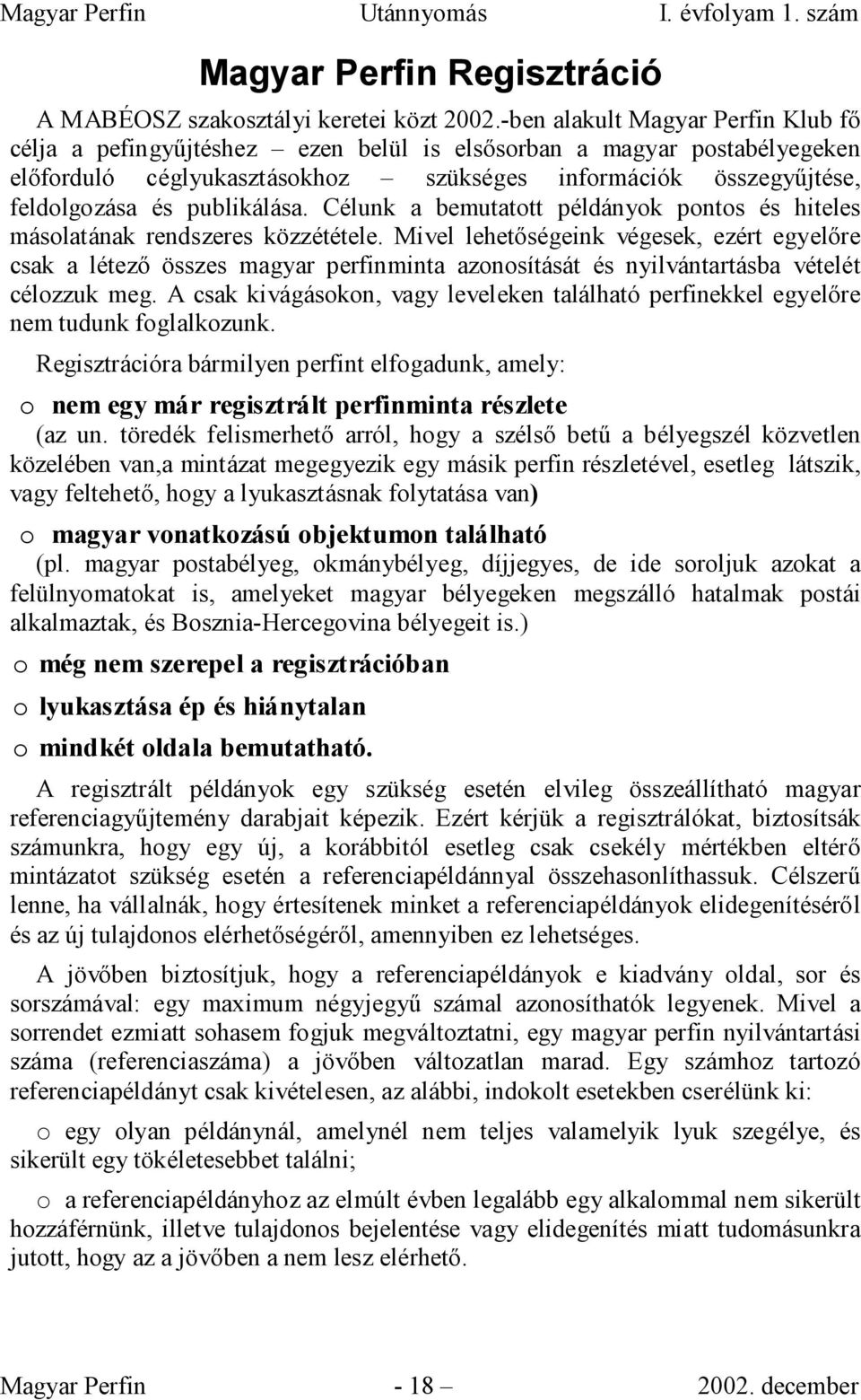 publikálása. Célunk a bemutatott példányok pontos és hiteles másolatának rendszeres közzététele.