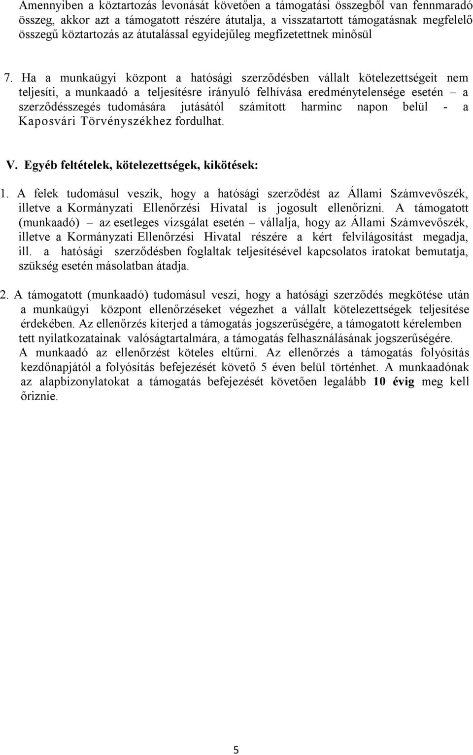 Ha a munkaügyi központ a hatósági szerződésben vállalt kötelezettségeit nem teljesíti, a munkaadó a teljesítésre irányuló felhívása eredménytelensége esetén a szerződésszegés tudomására jutásától