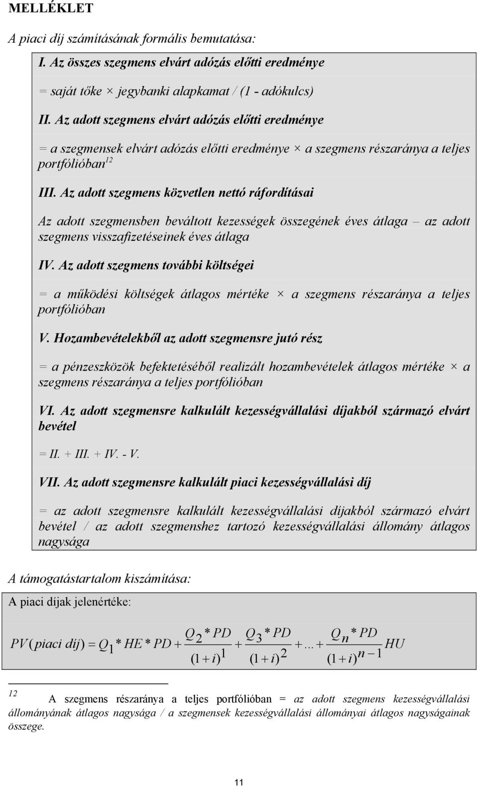 Az adott közvetlen nettó ráfordításai Az adott ben beváltott kezességek összegének éves átlaga az adott visszafizetéseinek éves átlaga IV.