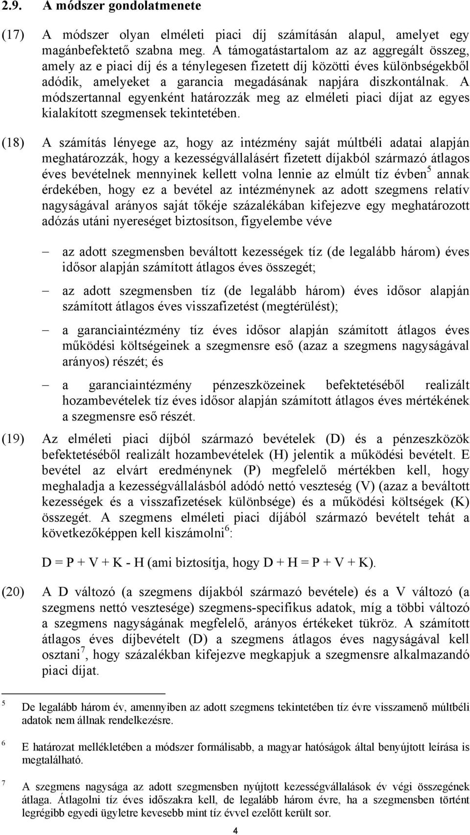 A módszertannal egyenként határozzák meg az elméleti piaci díjat az egyes kialakított ek tekintetében.