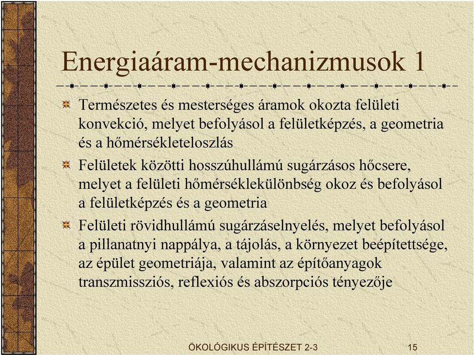 felületképzés és a geometria Felületi rövidhullámú sugárzáselnyelés, melyet befolyásol a pillanatnyi nappálya, a tájolás, a környezet