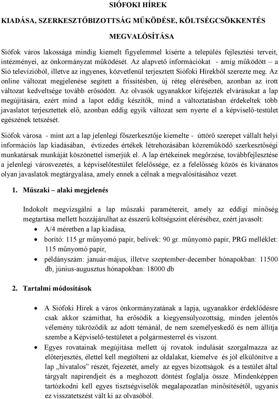 Az online változat megjelenése segített a frissítésben, új réteg elérésében, azonban az írott változat kedveltsége tovább erősödött.