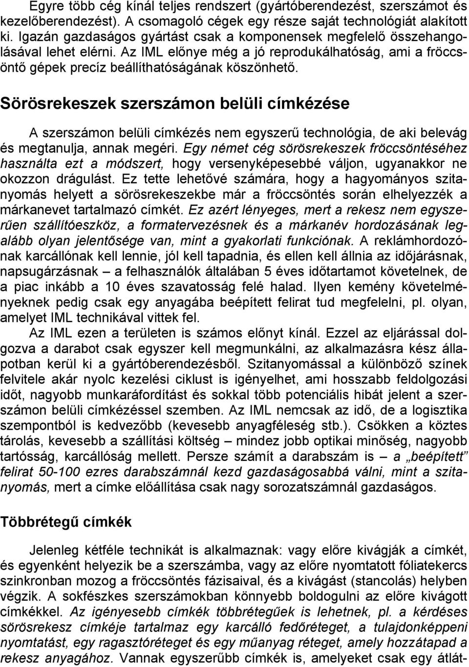 Sörösrekeszek szerszámon belüli címkézése A szerszámon belüli címkézés nem egyszerű technológia, de aki belevág és megtanulja, annak megéri.