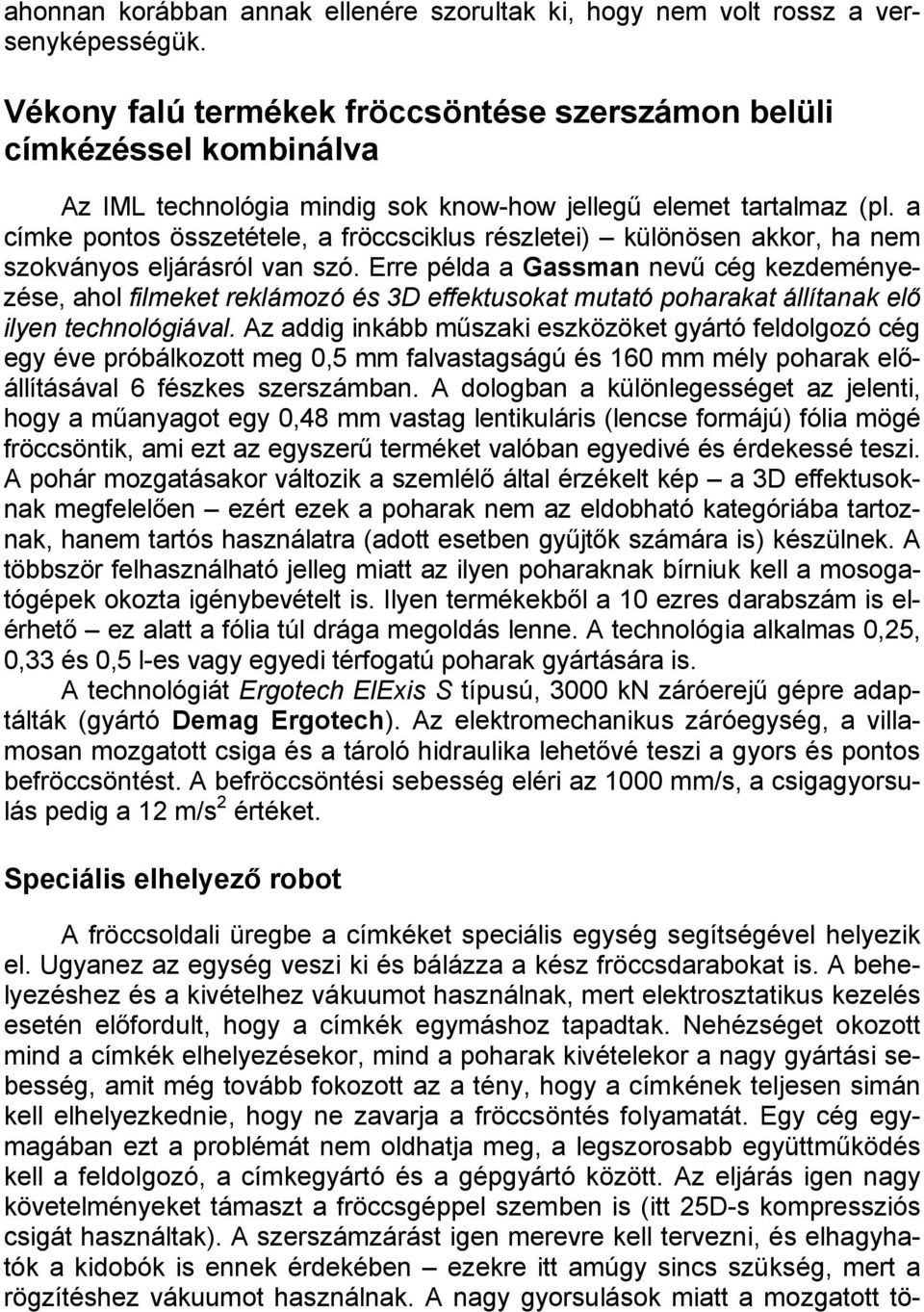a címke pontos összetétele, a fröccsciklus részletei) különösen akkor, ha nem szokványos eljárásról van szó.