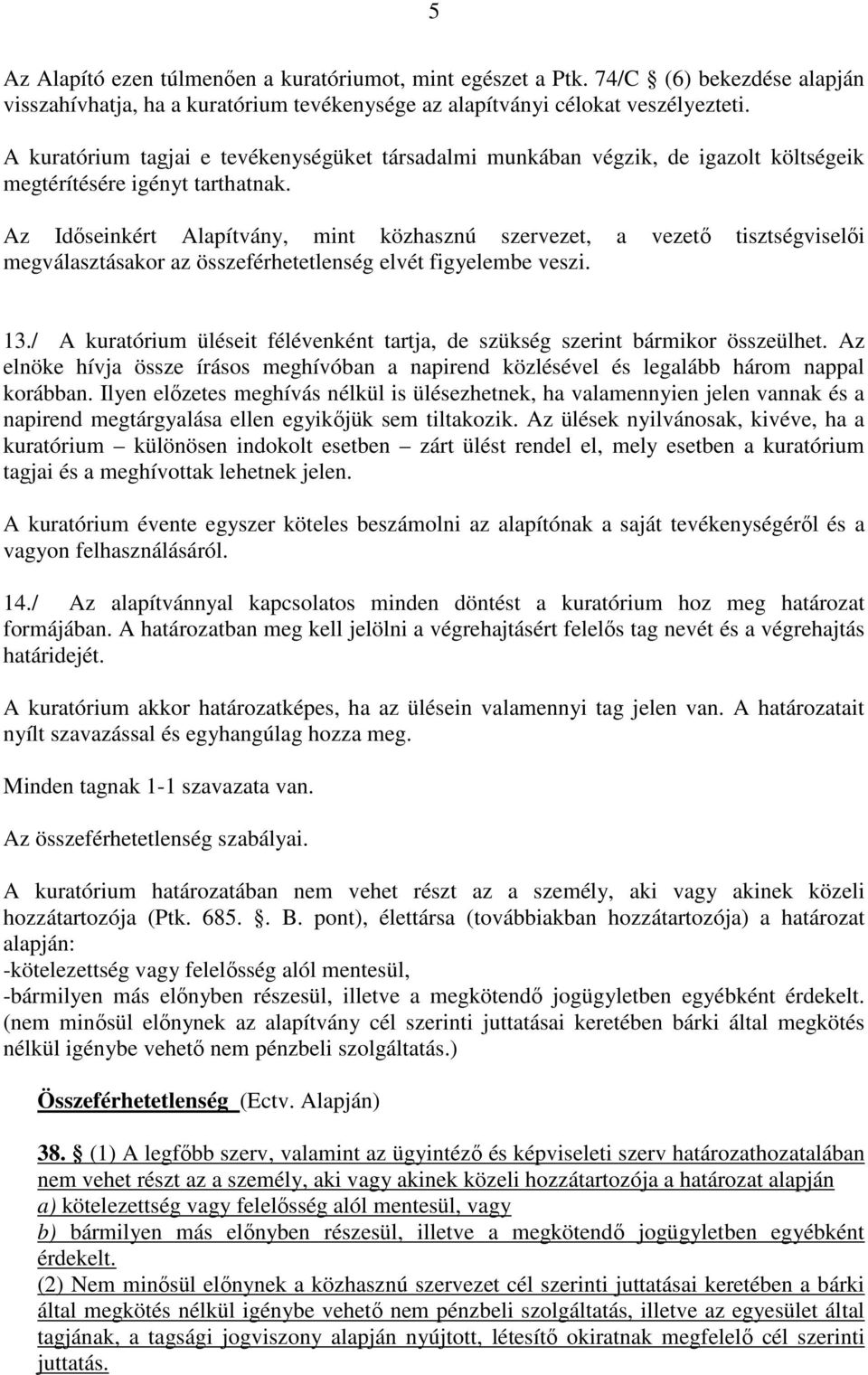 Az Időseinkért Alapítvány, mint közhasznú szervezet, a vezető tisztségviselői megválasztásakor az összeférhetetlenség elvét figyelembe veszi. 13.