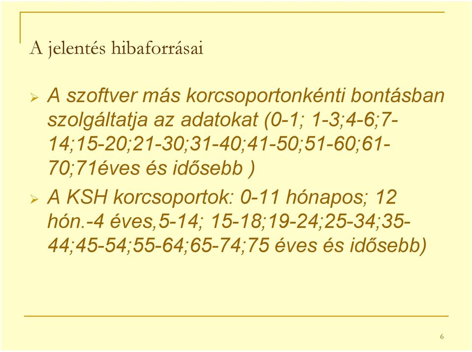 1-3;4-6;7-14;15-20;21-30;31-40;41-50;51-60;61-70;71éves és idősebb ) A