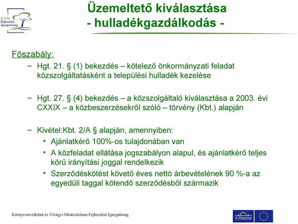 (4) bekezdés a közszolgáltaló kiválasztása a 2003. évi CXXIX a közbeszerzésekről szóló törvény (Kbt.) alapján Kivétel:Kbt.