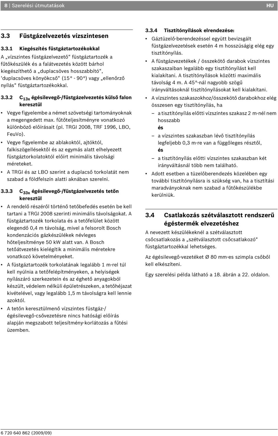 hosszabbító, duplacsöves könyökcső (15-90 ) vagy ellenőrző nyílás füstgáztartozékokkal. 3.