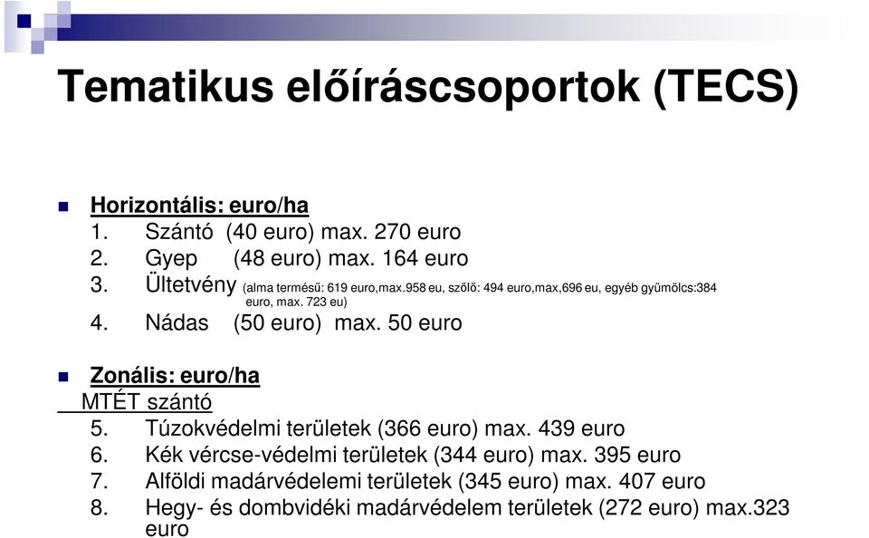 Nádas (50 euro) max. 50 euro Zonális: euro/ha MTÉT szántó 5. Túzokvédelmi területek (366 euro) max. 439 euro 6.