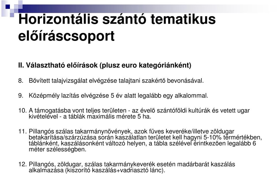 A támogatásba vont teljes területen - az évelő szántóföldi kultúrák és vetett ugar kivételével - a táblák maximális mérete 5 ha. 11.