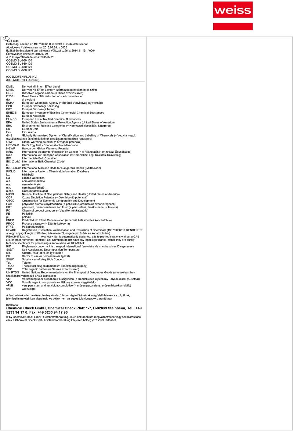 122 DMEL Derived Minimum Effec Level DNEL Derived No Effec Level (= zármazao haámene zin) DOC Diolved organic carbon (= Oldo zerve zén) DT5 Dwell Time 5% reducion of ar concenraion dw dry weigh ECHA