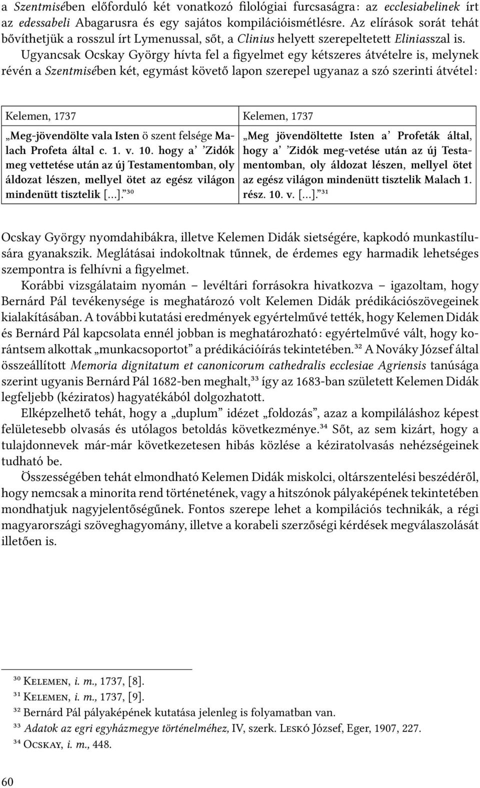 Ugyancsak Ocskay György hívta fel a figyelmet egy kétszeres átvételre is, melynek révén a Szentmisében két, egymást követő lapon szerepel ugyanaz a szó szerinti átvétel: Kelemen, 1737 Kelemen, 1737