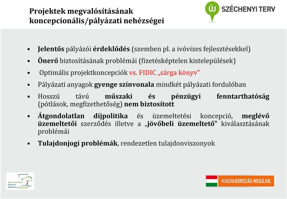 FIDIC sárga könyv Pályázati anyagok gyenge színvonala mindkét pályázati fordulóban Hosszú távú műszaki és pénzügyi fenntarthatóság (pótlások,