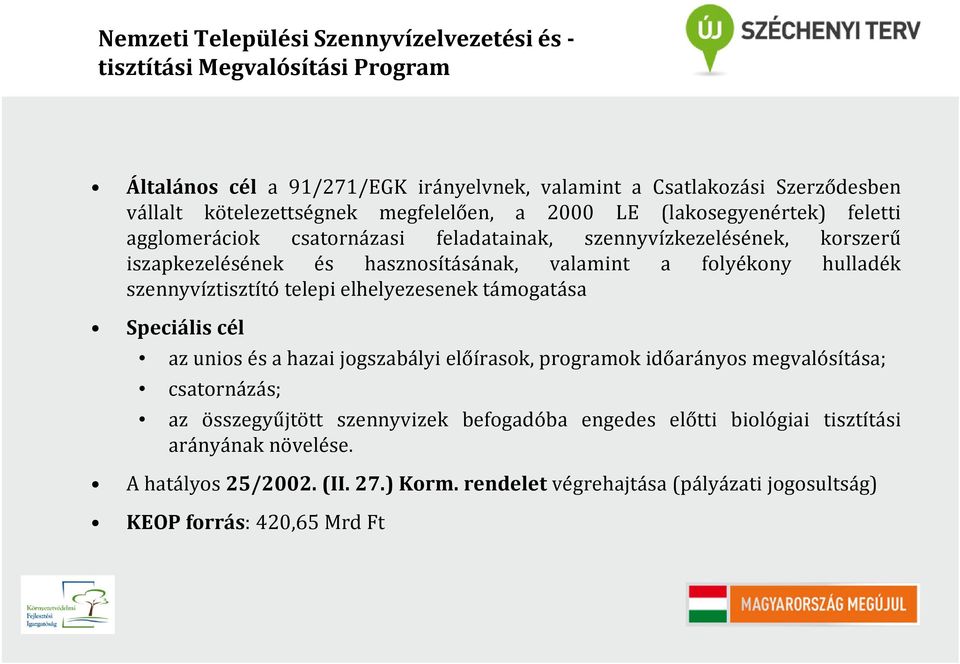 hulladék szennyvíztisztító telepi elhelyezesenek támogatása Speciális cél az unios és a hazai jogszabályi előírasok, programok időarányos megvalósítása; csatornázás; az