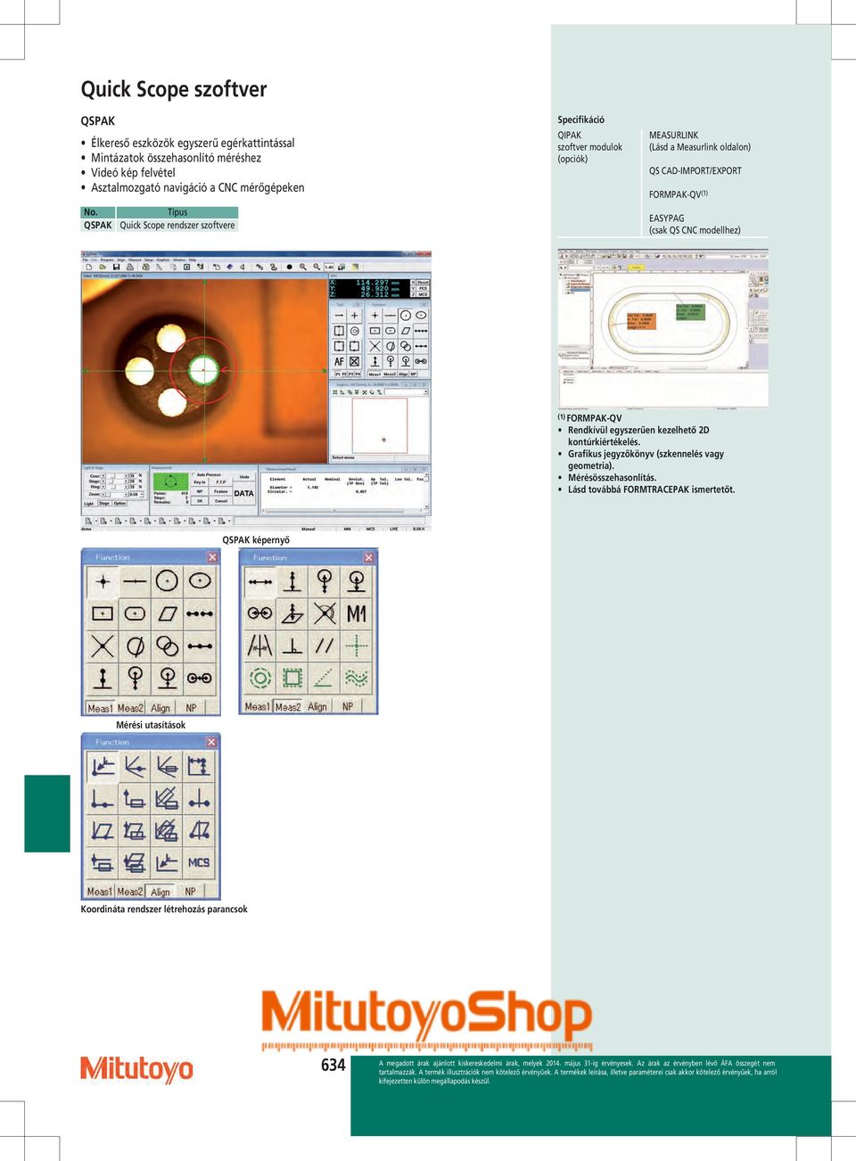 QSPAK Típus Quick Scope rendszer szoftvere Specifikáció QIPAK szoftver modulok (opciók) MEASURLINK (Lásd a Measurlink oldalon) QS CAD-IMPORT/EXPORT