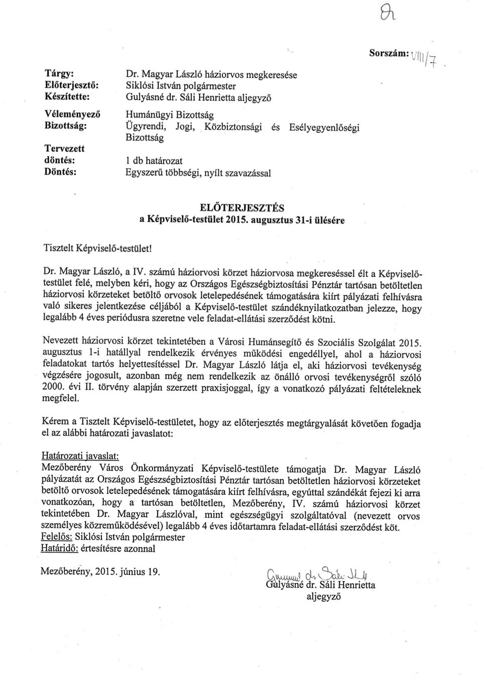 szavazással ELŐTERJESZTÉS a Képviselő-testület 2015. augusztus 31-i ülésére Tisztelt Képviselő-testület! Dr. Magyar László, a IV.