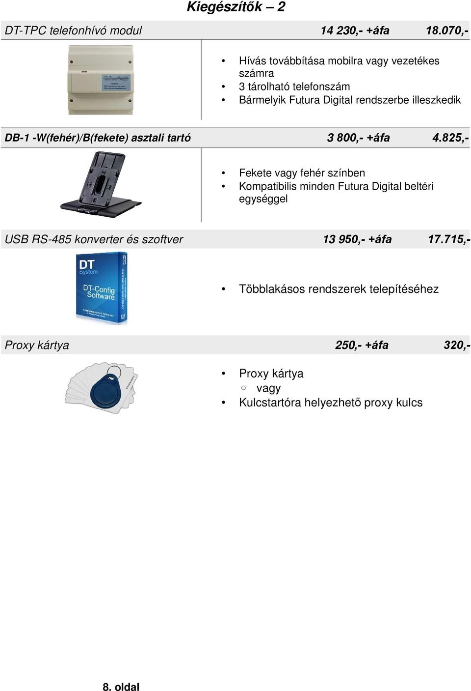 DB-1 -W(fehér)/B(fekete) asztali tartó 3 800,- +áfa 4.