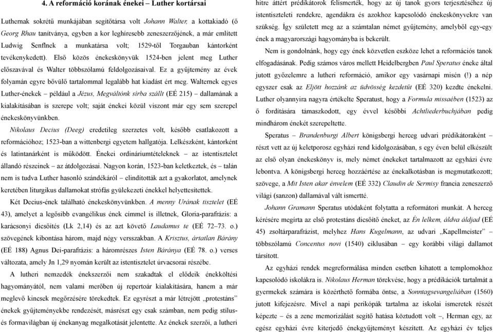 Ez a gyűjtemény az évek folyamán egyre bővülő tartalommal legalább hat kiadást ért meg.
