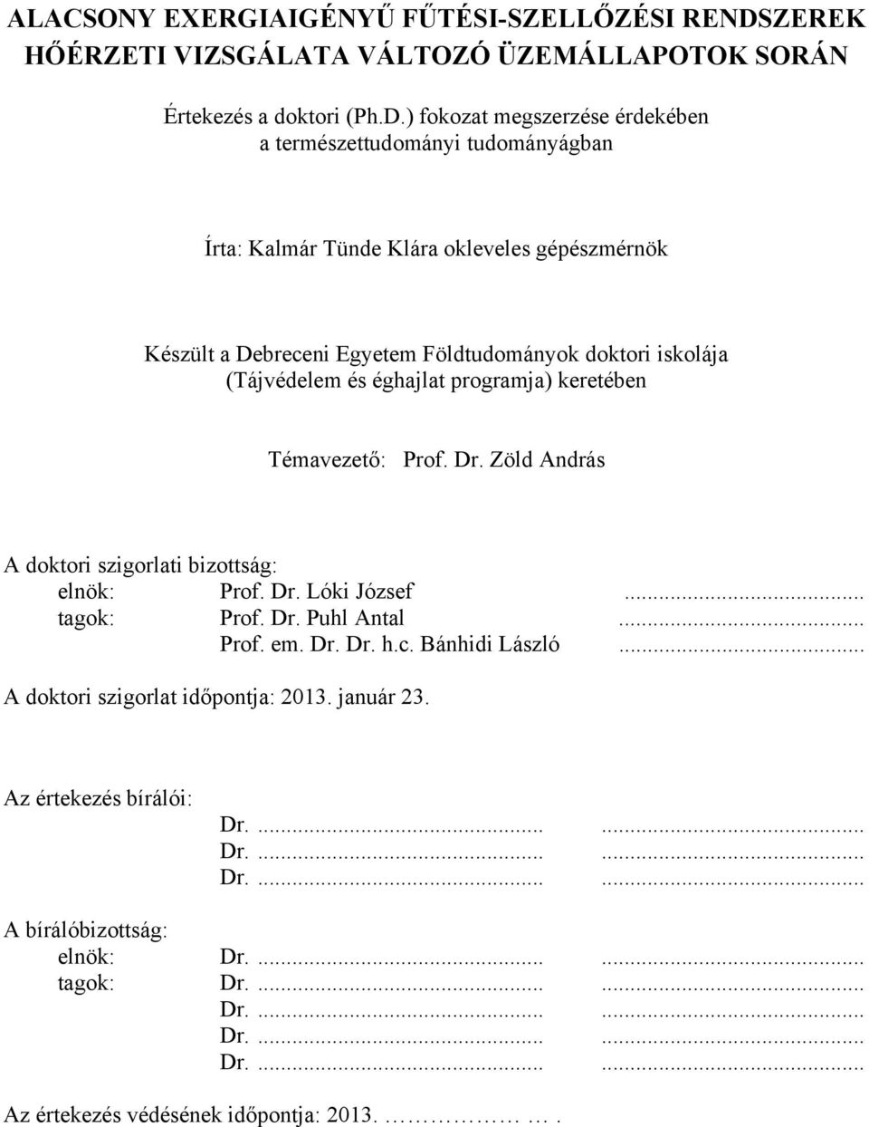) fokozat megszerzése érdekében a természettudományi tudományágban Írta: Kalmár Tünde Klára okleveles gépészmérnök Készült a Debreceni Egyetem Földtudományok doktori iskolája