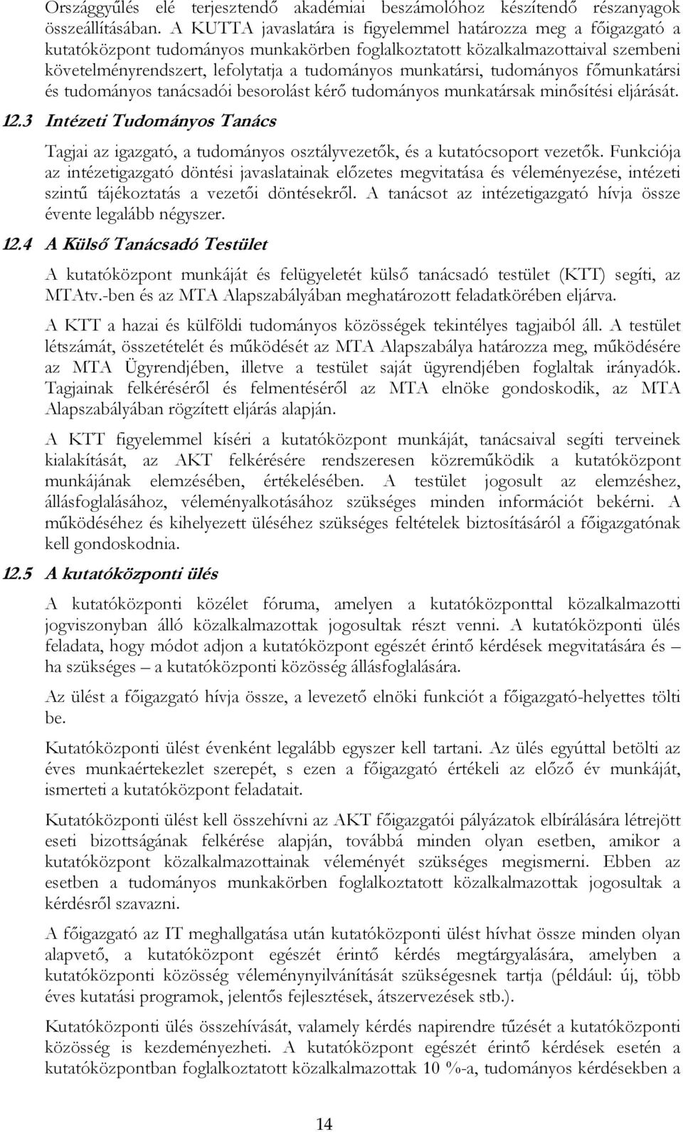 munkatársi, tudományos főmunkatársi és tudományos tanácsadói besorolást kérő tudományos munkatársak minősítési eljárását. 12.
