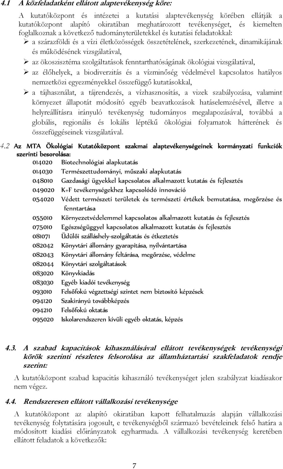 ökoszisztéma szolgáltatások fenntarthatóságának ökológiai vizsgálatával, az élőhelyek, a biodiverzitás és a vízminőség védelmével kapcsolatos hatályos nemzetközi egyezményekkel összefüggő