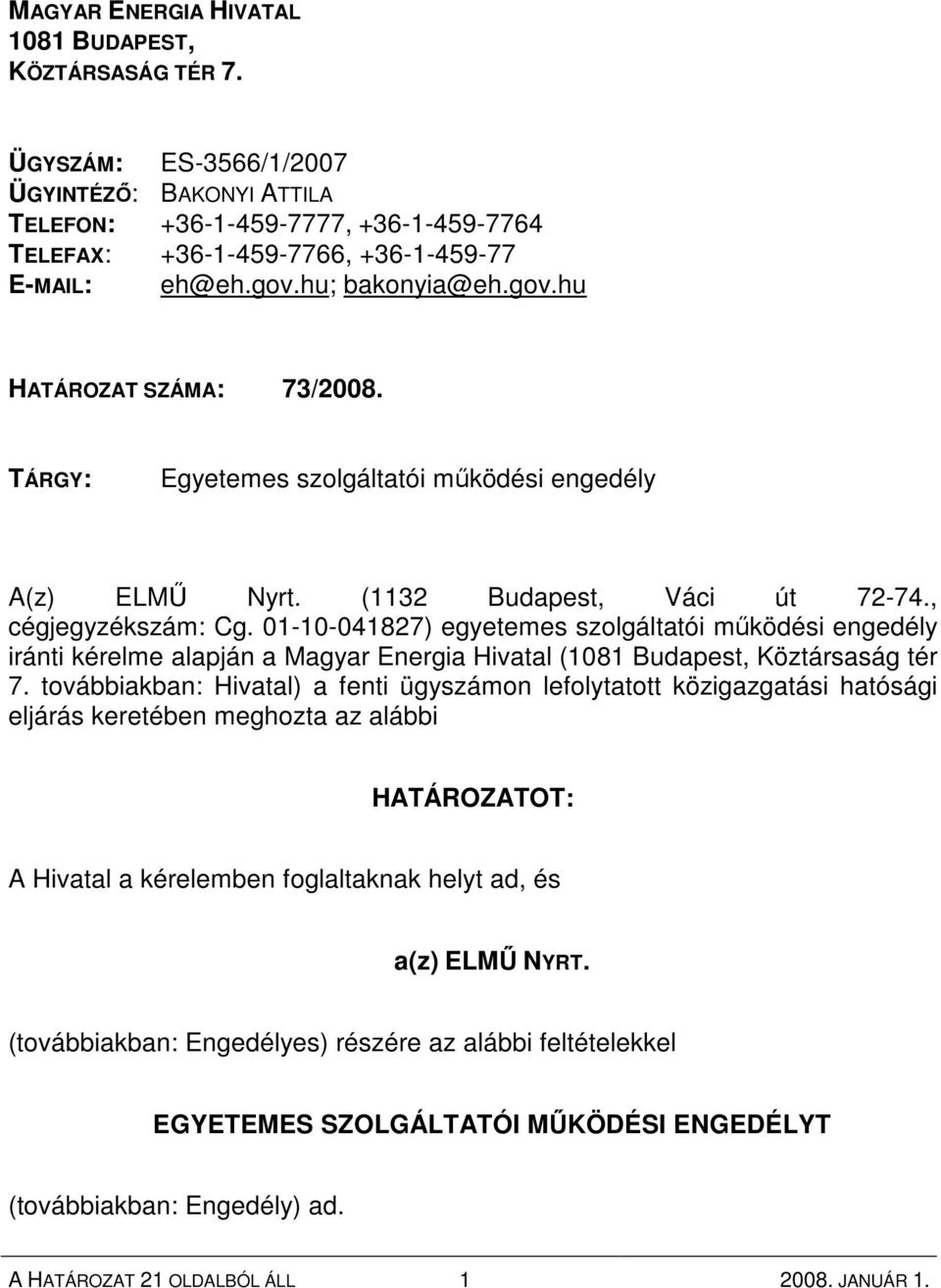 01-10-041827) egyetemes szolgáltatói mőködési engedély iránti kérelme alapján a Magyar Energia Hivatal (1081 Budapest, Köztársaság tér 7.