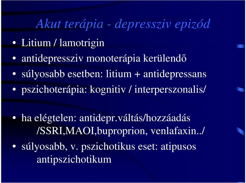 pszichoterápia: kognitiv / interperszonalis/ ha elégtelen: antidepr.