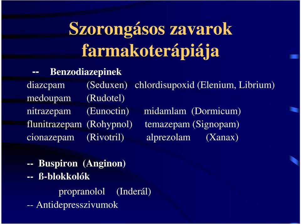 (Dormicum) flunitrazepam (Rohypnol) temazepam (Signopam) cionazepam (Rivotril)