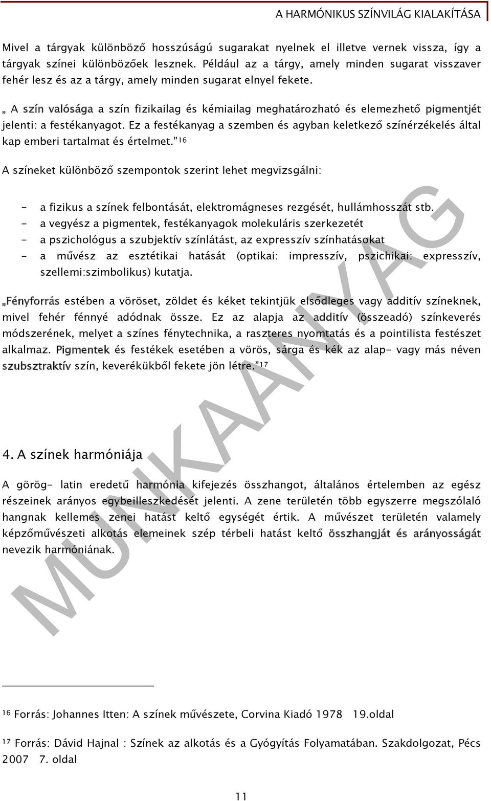 A szín valósága a szín fizikailag és kémiailag meghatározható és elemezhető pigmentjét jelenti: a festékanyagot.