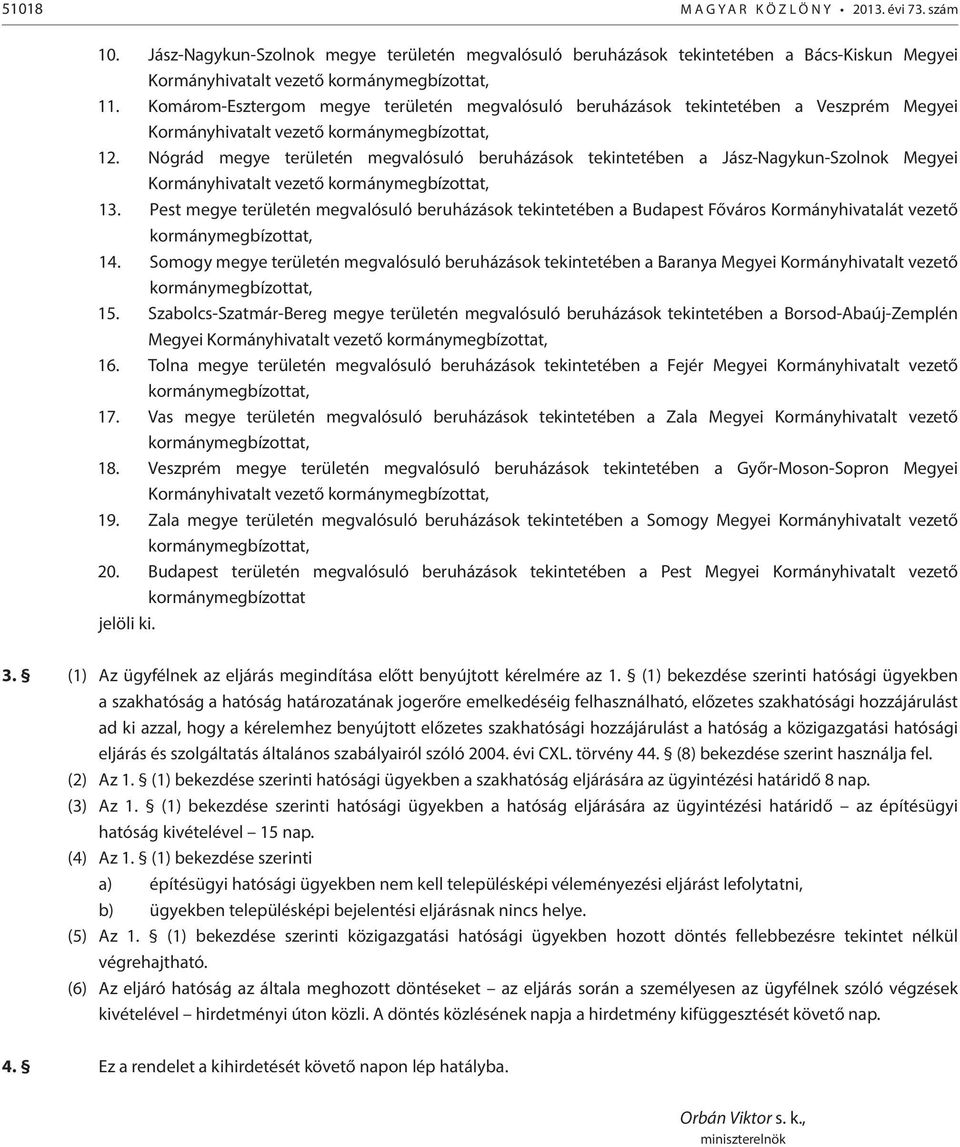 Nógrád megye területén megvalósuló beruházások tekintetében a Jász-Nagykun-Szolnok Megyei Kormányhivatalt vezető kormánymegbízottat, 13.