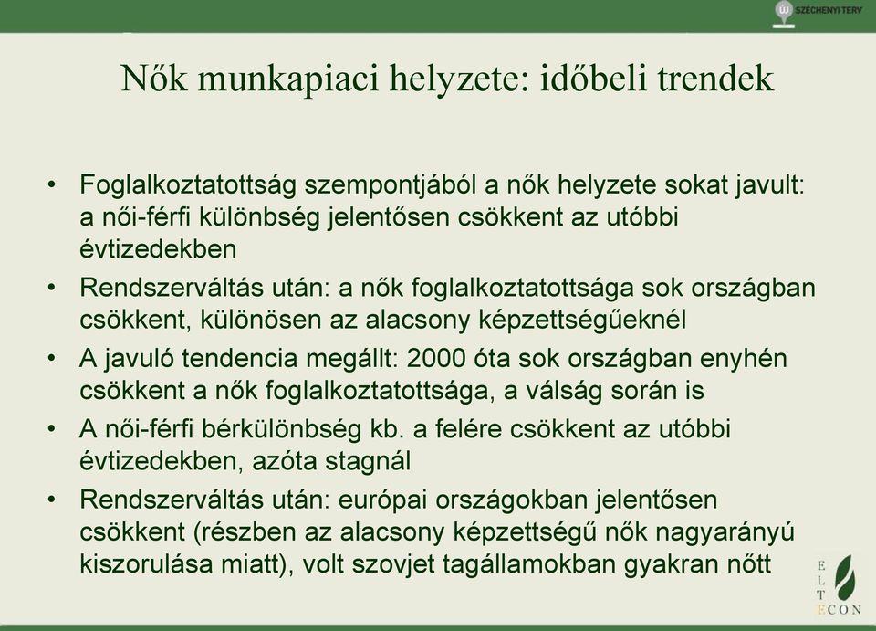 sok országban enyhén csökkent a nők foglalkoztatottsága, a válság során is A női-férfi bérkülönbség kb.