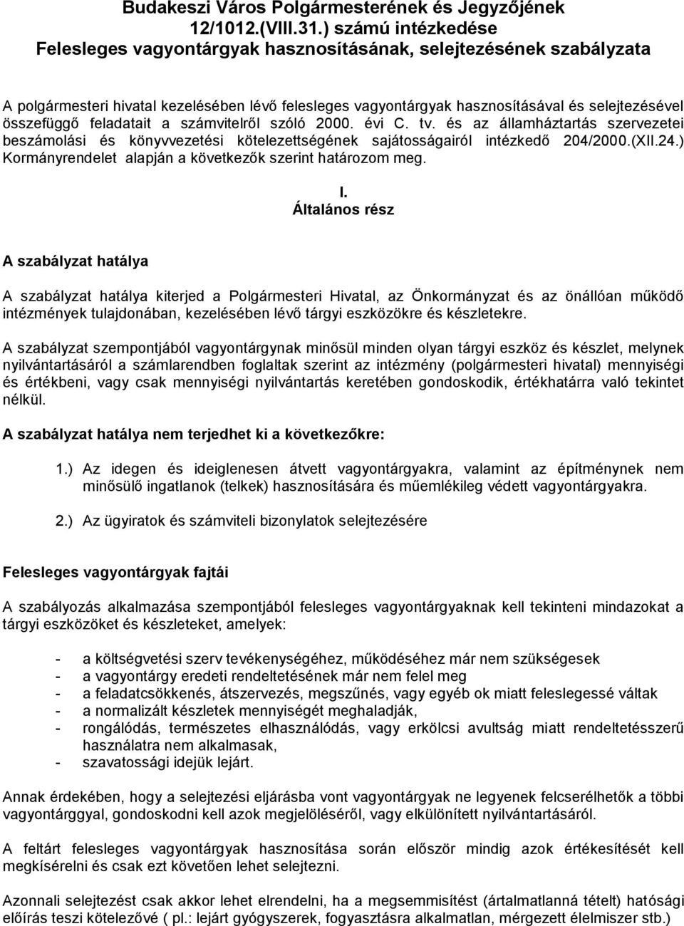 feladatait a számvitelről szóló 2000. évi C. tv. és az államháztartás szervezetei beszámolási és könyvvezetési kötelezettségének sajátosságairól intézkedő 204/2000.(XII.24.