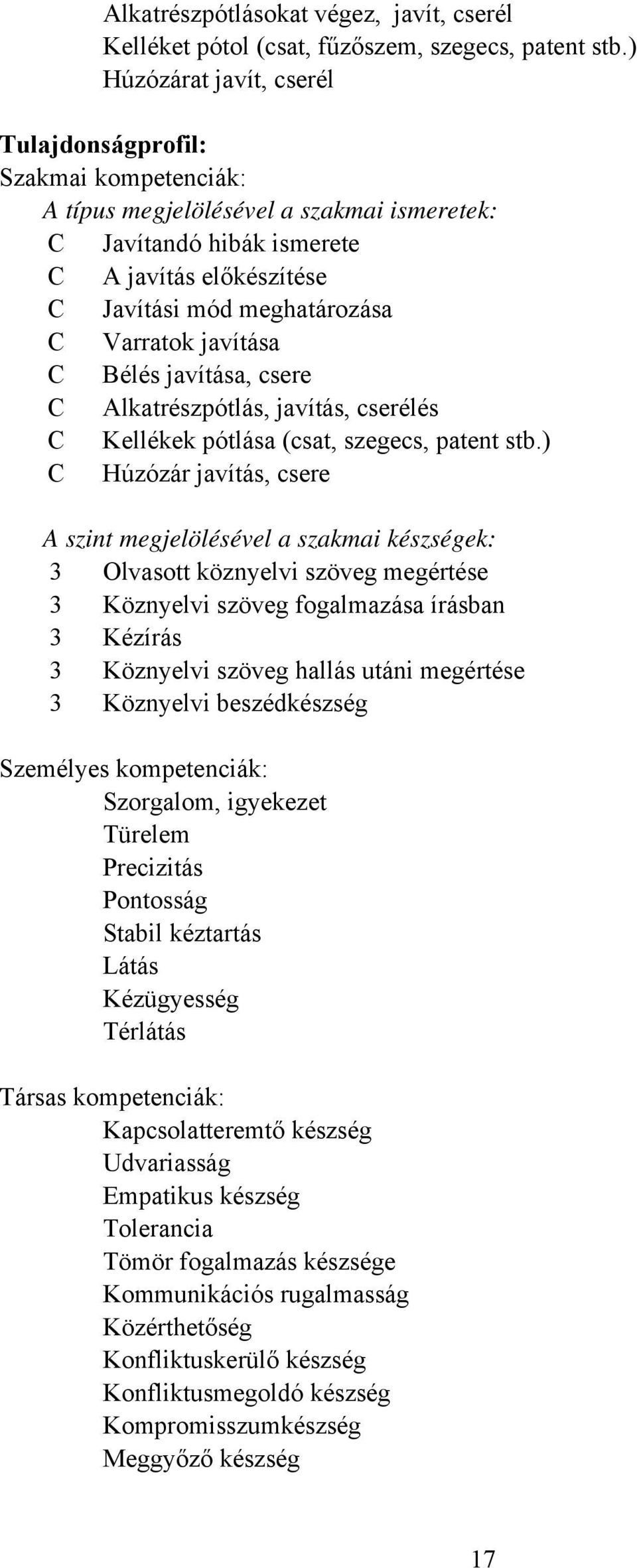 Varratok javítása C Bélés javítása, csere C Alkatrészpótlás, javítás, cserélés C Kellékek pótlása (csat, szegecs, patent stb.