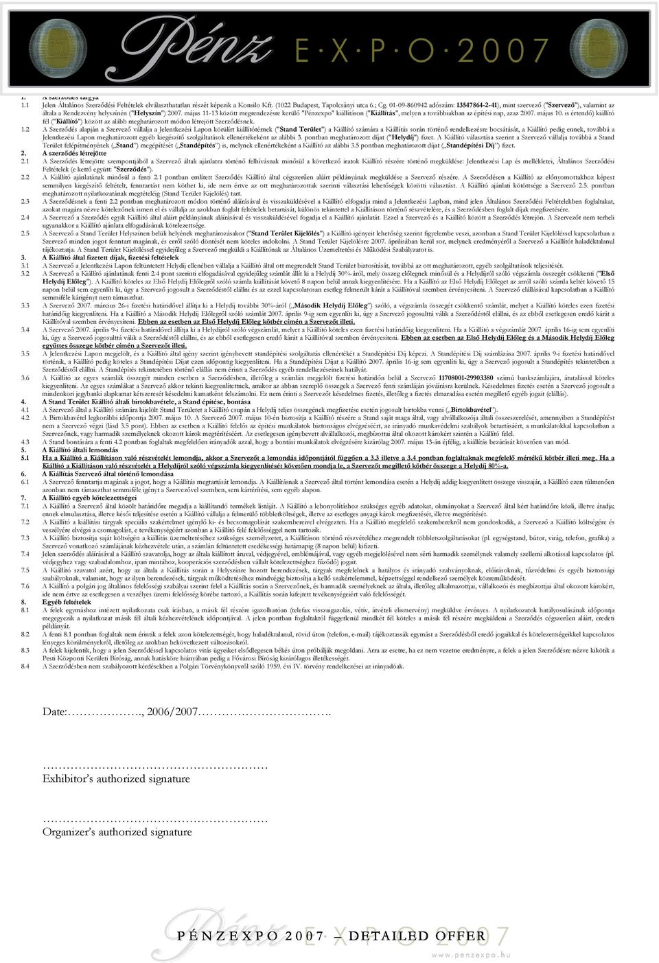 május 11-13 között megrendezésre kerülő "Pénzexpo" kiállításon ("Kiállítás", melyen a továbbiakban az építési nap, azaz 2007. május 10.