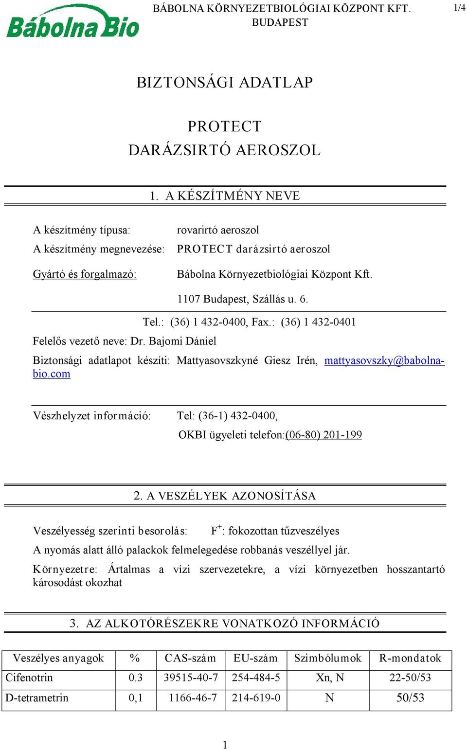 Bajomi Dániel 1107 Budapest, Szállás u. 6. Tel.: (36) 1 432 0400, Fax.: (36) 1 432 0401 Biztonsági adatlapot készíti: Mattyasovszkyné Giesz Irén, mattyasovszky@babolnabio.