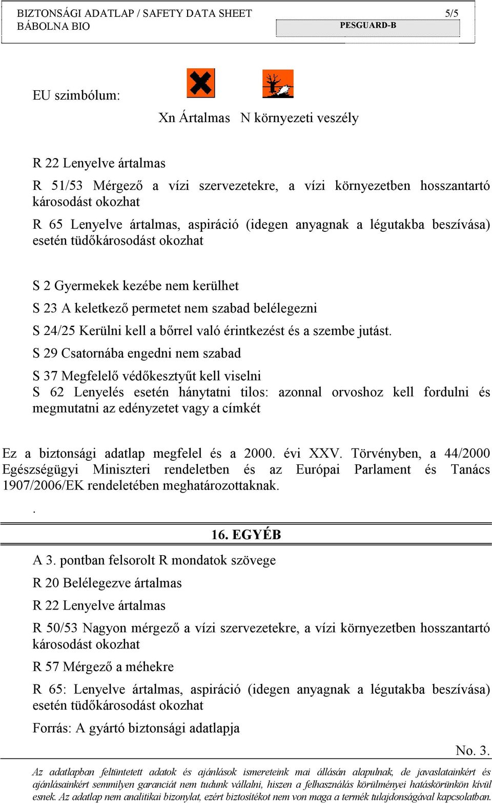 24/25 Kerülni kell a bőrrel való érintkezést és a szembe jutást.